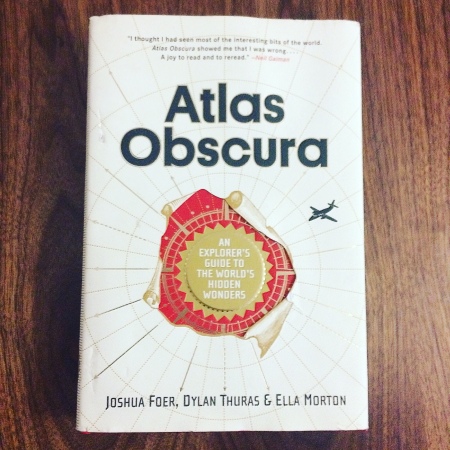Atlas Obscura: An Exploer's Guide to the World's Hidden Wonders