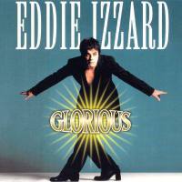 Glorious: Eddie Izzard's Stand-Up Masterpiece