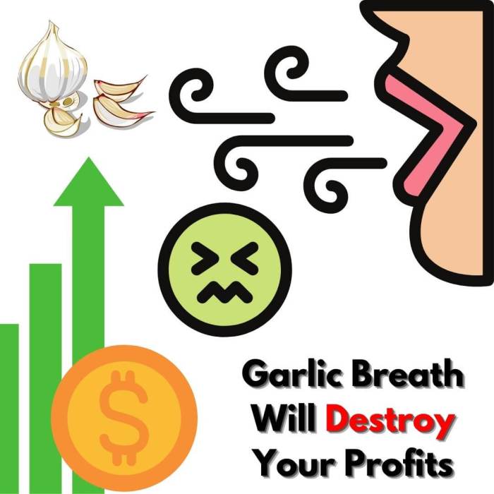 Garlic breath will destroy your profits