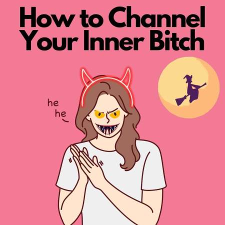 How to channel your inner bitch
