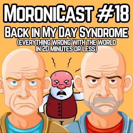 MoroniCast episode 18 about people saying "back in my day" and complaining