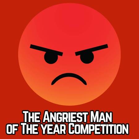 The Angriest Man of the Year Competition